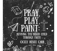 Play, Pray, Paint: Reviving the Inner Child Through Faith