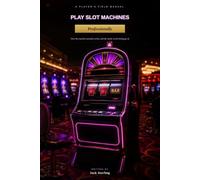 Play Slot Machines Professionally: A Player's Field Manual for How the Machine Actually Works