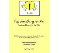 Play Something For Me! Easy pieces for solo cello: Audience Pleasers for the Cello