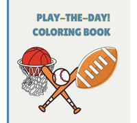 PLAY-THE-DAY! COLORING BOOK: YOUNG ATHLETES COLORING BOOK FOR CHILDREN AGES 2-7