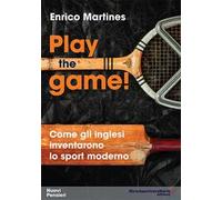 Play the game! Come gli inglesi inventarono lo sport moderno