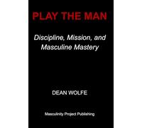 Play the Man: Discipline, Mission, and Masculine Mastery