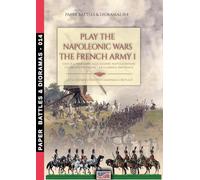 Play the Napoleonic wars - The French army 1 (The Imperial Guard): Gioca a wargame alle guerre napoleoniche - L'esercito francese La Guardia Imperiale: Vol. 1