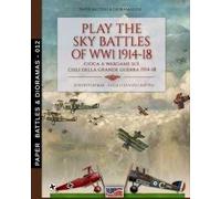 Play the sky battle of WW1 1914-18-Gioca a Wargame sui cieli della Grande Guerra 1914-18. Ediz. bilingue