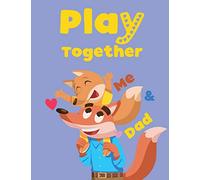 Play Together: Me & Dad: Fun Family Games and Challenge between Father and Kids to Play at Home, Room, Outdoor Night and Day with variety Puzzles, Dot ... Children and Toddlers Boys and Girls Ages 3+