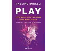 Play. Tutto quello che c'è da sapere sulla musica attuale. Gli artisti, l'industria, le tecnologie