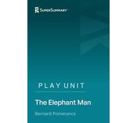 Play Unit: The Elephant Man by Bernard Pomerance (SuperSummary)