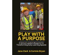 Play with Purpose: A Principal's Blueprint for Transforming Early Learning Spaces