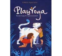 Play yoga. Quando lo yoga è un gioco da bambini! Ediz. a colori