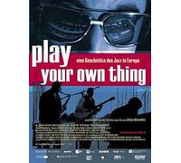 Play Your Own Thing - Eine Geschichte des Jazz in Europa