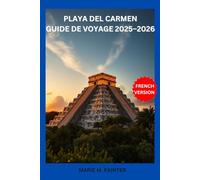 PLAYA DEL CARMEN GUIDE DE VOYAGE 2025-2026