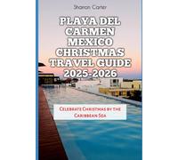 Playa del Carmen Mexico Christmas Travel Guide 2025-2026: Celebrate Christmas by the Caribbean Sea