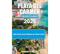 PLAYA DEL CARMEN REISEFÜHRER 2026: Kultur, Küche und der Rhythmus des lokalen Lebens
