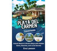 Playa del Carmen Travel Guide: Unlock Mexico’s Riviera Maya with Hidden Gems, Beaches, and Local Secrets