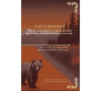 Playa’s Roadmap to Love and Leadership: The Guide to Building Relationships That Last