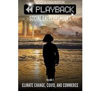 Playback Social Entrepreneurs: Volume 2 Climate Change, Covid, and Commerce