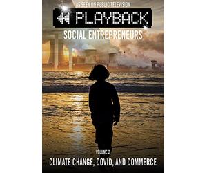 Playback Social Entrepreneurs: Volume 2 Climate Change, Covid, and Commerce