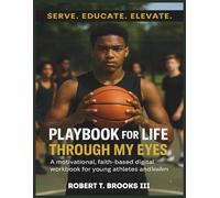 Playbook for Life: Through My Eyes: A Guided Workbook to Build Discipline, Purpose, and Legacy