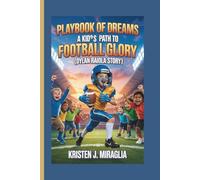 PLAYBOOK OF DREAMS - A KID’S PATH TO FOOTBALL GLORY{DYLAN RAIOLA STORY}