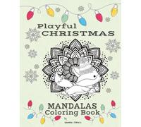 Playful Christmas Mandalas Coloring Book: Fun for All Ages! Where Sophistication and Simplicity Meet for Holiday Relaxation