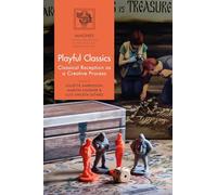 Playful Classics: Classical Reception as a Creative Process