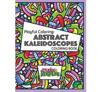 Playful Coloring: Abstract Kaleidoscopes: 50 Original Coloring Pages
