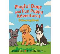 Playful Dogs And Fun Puppy Adventures: 30 Playful Puppy Illustrations with Bonus Drawing Pages | Animal Adventures Colouring Series
