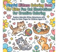 Playful Kittens Coloring Book for Kids: Fun Cat Illustrations for Creative Coloring: Explore Adorable Kitten Adventures with Easy-to-Color Pages for Children Aged 4-10