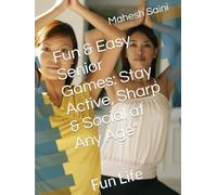 Playful Minds, Active Lives: Senior Games for Every Age: Active & Social at Any Age