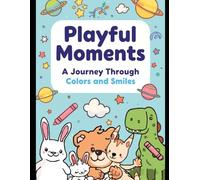 “Playful Moments: A Journey Through Colors and Smiles”: Packed with Cute Animals, Dinosaurs, and Adventures! Over 25+ Adorable Pages to Spark Joy and Creativity!