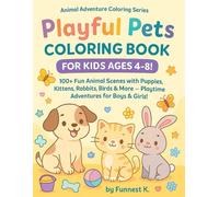 Playful Pets Coloring Book for Kids Ages 4-8!: 100+ Fun Animal Scenes with Puppies, Kittens, Rabbits, Birds & More - Playtime Adventures for Boys & Girls!