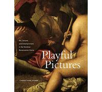 Playful Pictures: Art, Leisure, and Entertainment in the Venetian Renaissance Home