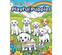 Playful Puppies: A Paw-some Coloring Adventure for Kids Ages 4-10: 30 Cute and Fun Puppy Coloring Pages for Dog-Loving Kids, Adorable Dogs to Color for Girls and Boys Ages 4-10