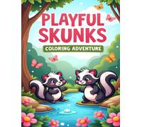 PLAYFUL SKUNKS COLORING ADVENTURE: ADORABLE SKUNKS AND FRIENDS TO COLOR IN FUN FOREST SCENES