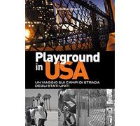 Playground in USA. Un viaggio sui campi di strada degli Stati Uniti
