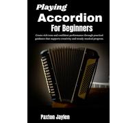 Playing Accordion For Beginners: Create rich tone and confident performance through practical guidance that supports creativity and steady musical progress.