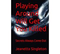 Playing Around Will Get You Killed: Secrets Always Come Out