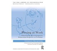 Playing at Work: Clinical Essays in a Contemporary Winnicottian Perspective on Technique