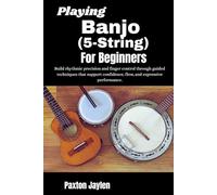 Playing Banjo (5-String) For Beginners: Build rhythmic precision and finger control through guided techniques that support confidence, flow, and expressive performance.