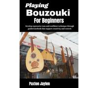Playing Bouzouki For Beginners: Develop expressive tone and confident technique through guided methods that support creativity and control.