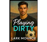 Playing Dirty: A Forbidden Brother’s Best Friend Soccer Romance