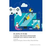 Playing future. I videogames per il benessere individuale delle comunità