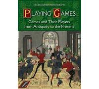 Playing games. Games and their players from antiquity to the present