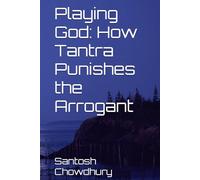 Playing God: How Tantra Punishes the Arrogant