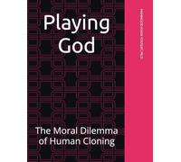 Playing God: The Moral Dilemma of Human Cloning