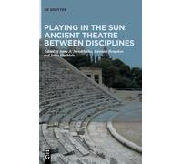 Playing in the Sun: Ancient Theatre Between Disciplines