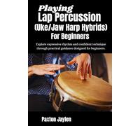 Playing Lap Percussion (Uke/Jaw Harp Hybrids) For Beginners: Explore expressive rhythm and confident technique through practical guidance designed for beginners.