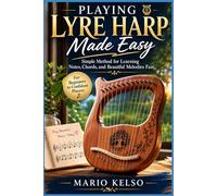 Playing Lyre Harp Made Easy: Simple Method for Learning Notes, Chords, and Beautiful Melodies Fast