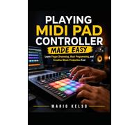 Playing MIDI Pad Controller Made Easy: Learn Finger Drumming, Beat Programming, and Creative Music Production Fast