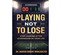 Playing Not to Lose: Stop Looking at the Scoreboard of Your Life